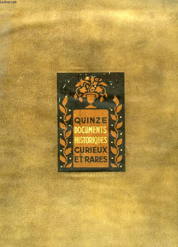QUINZE DOCUMENTS HISTORIQUES CURIEUX ET RARES
