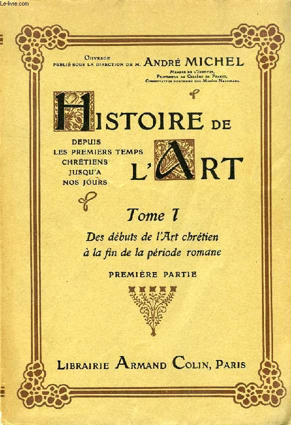 HISTOIRE DE L'ART DEPUIS LES PREMIERS TEMPS CHRETIENS JUSQU'A NOS JOURS, 5 TOMES (I-1, I-2, II-1, II-2, III-1) (INCOMPLET)