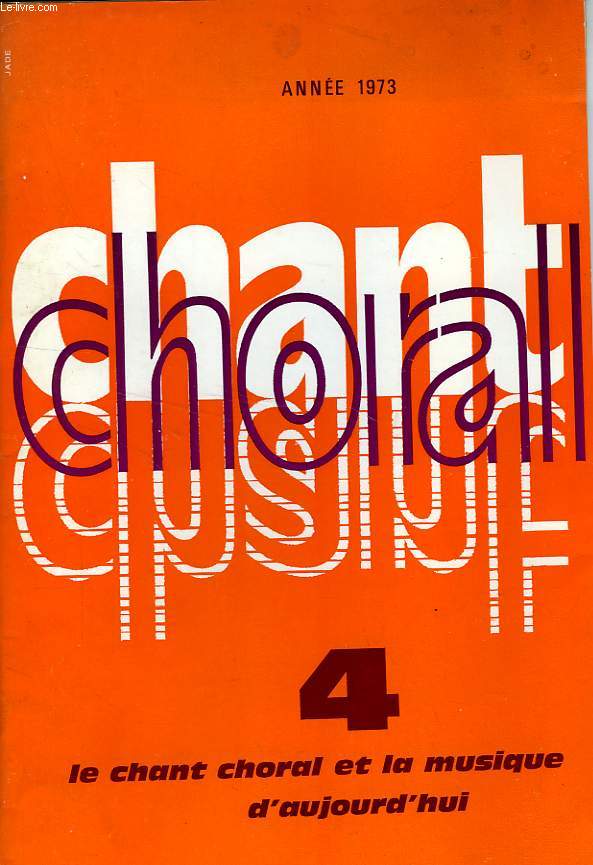 CHANT CHORAL, N 4, 1973, LE CHANT CHORAL ET LA MUSIQUE D'AUJOURD'HUI