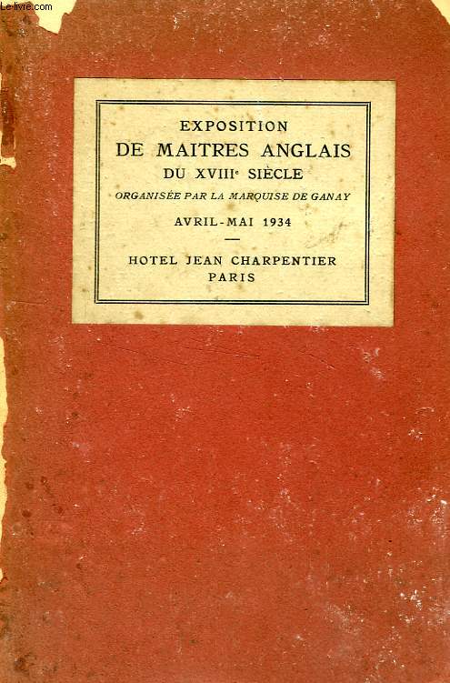 EXPOSITION DE MAITRES ANGLAIS DU XVIIIe SIECLE, AVARIL-MAI 1934 (CATALOGUE)