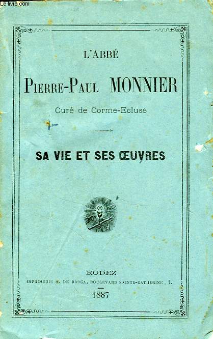 L'ABBE PIERRE-PAUL MONNIER, CURE DE CORME-ECLUSE, SA VIE ET SES OEUVRES