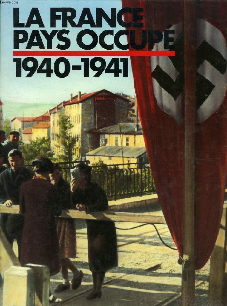LA FRANCE PAYS OCCUPE, 1940-1941