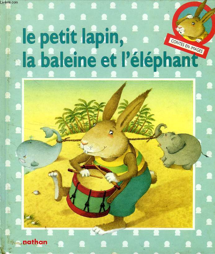 LE PETIT LAPIN, LA BALEINE ET L'ELEPHANT