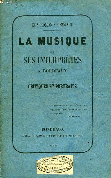 LA MUSIQUE ET SES INTERPRETES A BORDEAUX, CRITIQUES ET PORTRAITS