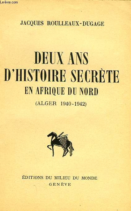 DEUX ANS D'HISTOIRE SECRETE EN AFRIQUE DU NORD (ALGER, 1940-1942)