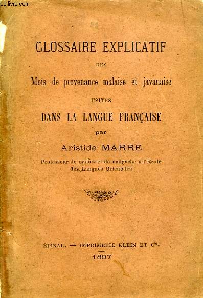GLOSSAIRE EXPLICATIF DES MOTS DE PROVENANCE MALAISE ET JAVANAISE USITES DANS LA LANGUE FRANCAISE