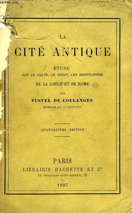 LA CITE ANTIQUE, ETUDE SUR LE CULTE, LE DROIT, LES INSTITUTIONS DE LA GRECE ET DE ROME