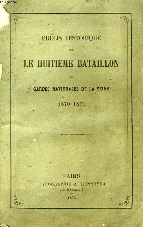 PRECIS HISTORIQUE SUR LE HUITIEME BATAILLON DES GARDES NATIONALES DE LA SEINE, 1870-1871
