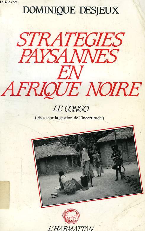 STRATEGIES PAYSANNES EN AFRIQUE NOIRE, LE CONGO, ESSAI SUR LA GESTION DE L'INCERTITUDE