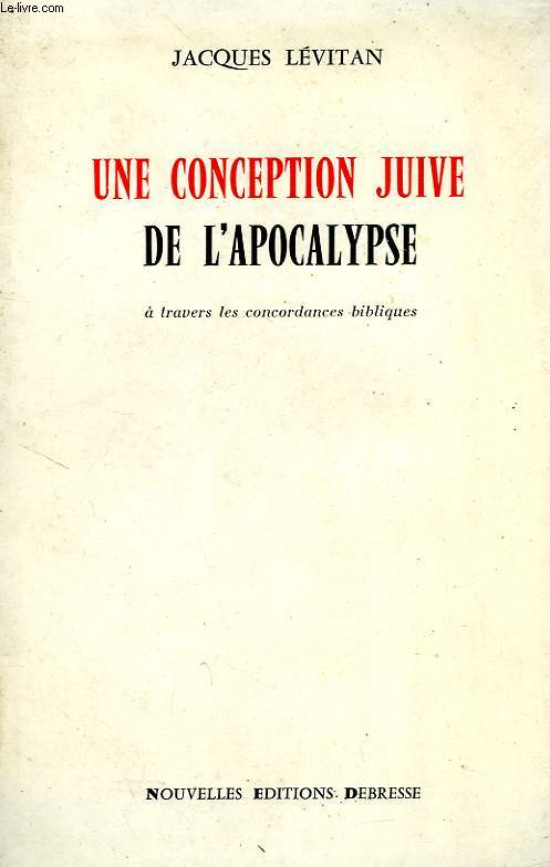 UNE CONCEPTION JUIVE DE L'APOCALYPSE, A TRAVERS LES CONCORDANCES BIBLIQUES