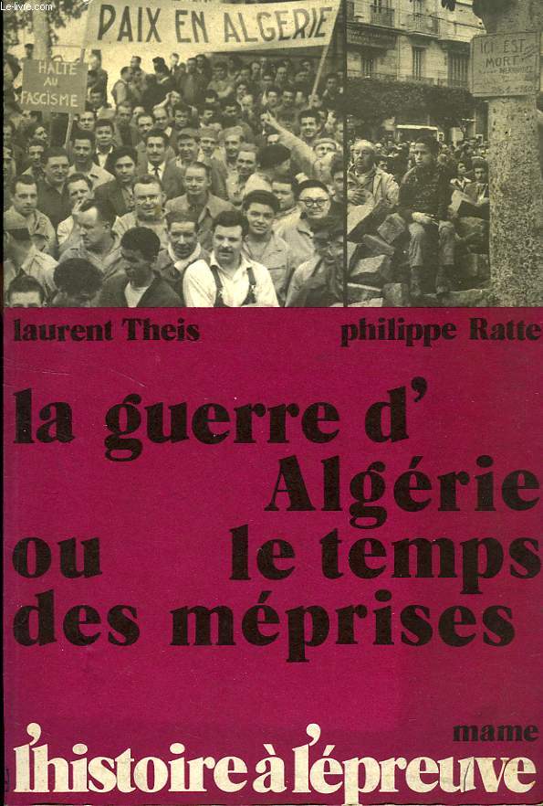 LA GUERRE D'ALGERIE, OU LE TEMPS DES MEPRISES