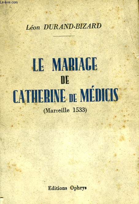 LE MARIAGE DU DUC D'ORLEANS ET DE CATHERINE DE MEDICIS (MARSEILLE, 1533)