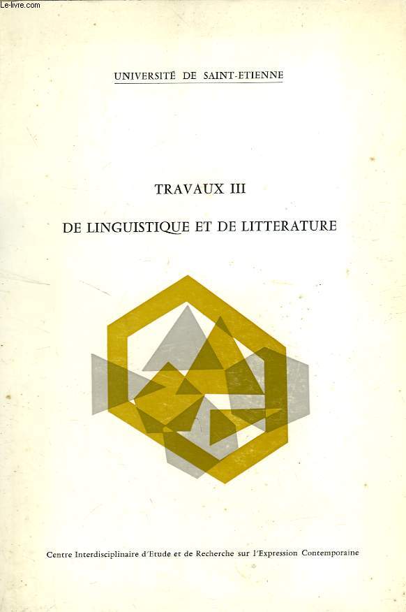 UNIVERSITE DE SAINT-ETIENNE, TRAVAUX III, DE LINGUISTIQUE ET DE LITTERATURE