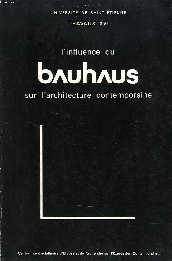 UNIVERSITE DE SAINT-ETIENNE, TRAVAUX XVI, L'INFLUENCE DU BAHAUS SUR L'ARCHITECTURE CONTEMPORAINE