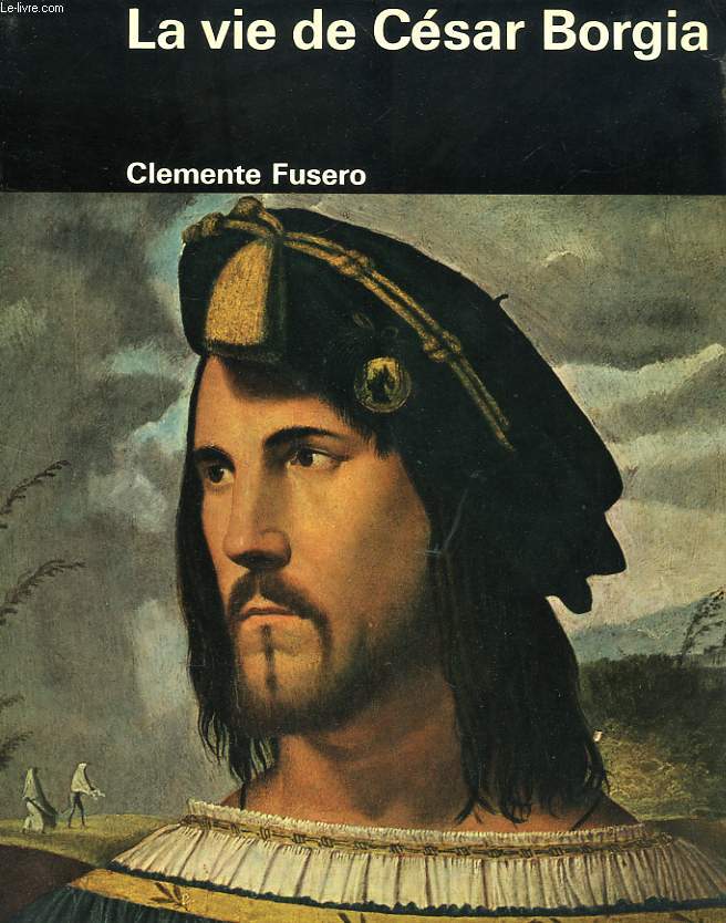 LA VIE DE CESAR BORGIA