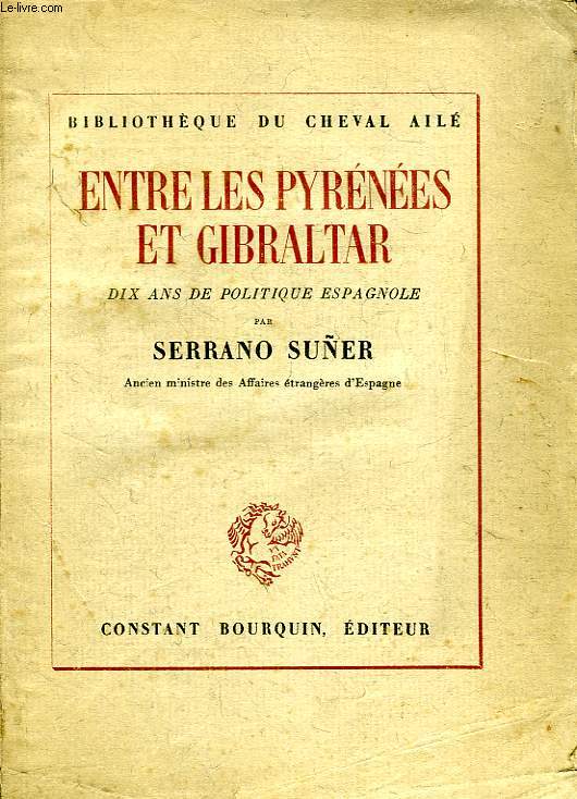 ENTRE LES PYRENEES ET GIBRALTAR, NOTES ET REFLEXIONS SUR LA POLITIQUE ESPAGNOLE DEPUIS 1936