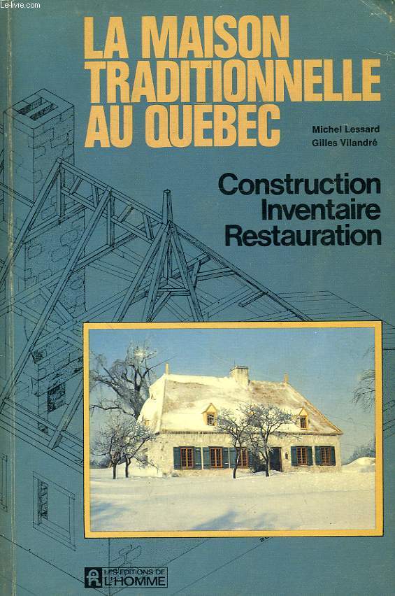 LA MAISON TRADITIONNELLE AU QUEBEC, CONSTRUCTION, INVENTAIRE, RESTAURATION