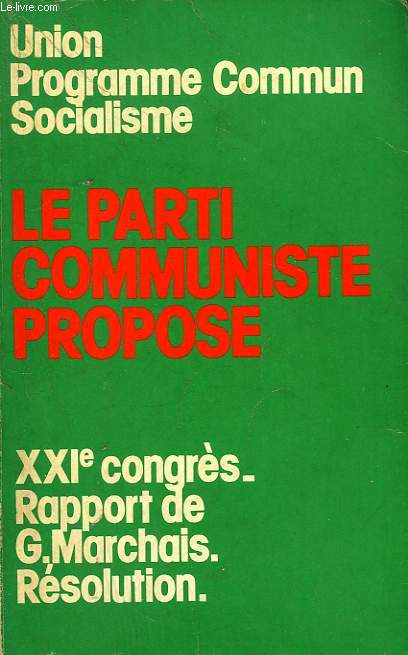 LE PARTI COMMUNISTE PROPOSE, XXIe CONGRES, RAPPORT ET RESOLUTION