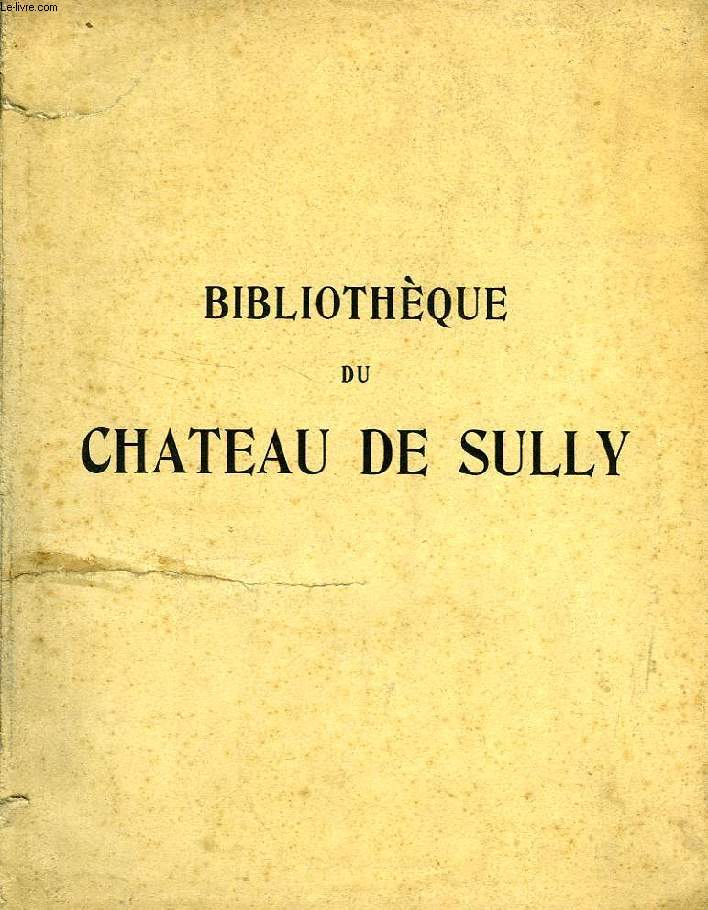 BIBLIOTHEQUE DU CHATEAU DE SULLY, LIVRES ANCIENS DES XVIe-XVIIIe SIECLES, ET DE L'EPOQUE EMOIRE, TRES RICHES RELIURES ROMANTIQUES ILLUSTREES, NAPOLEON, EDITIONS ORIGINALES, LIVRES MODERNES (CATALOGUE)