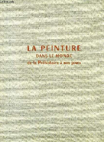 LA PEINTURE DANS LE MONDE DE LA PREHISTOIRE A NOS JOURS