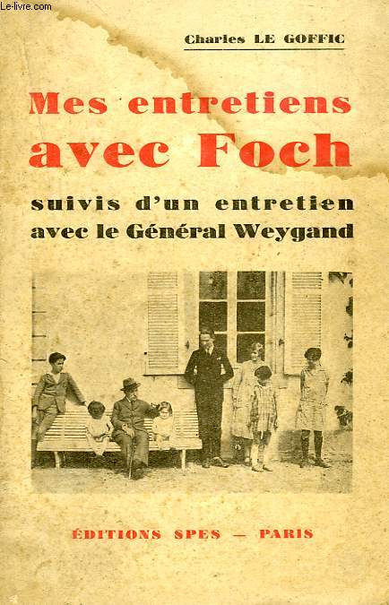MES ENTRETIENS AVEC FOCH, SUIVIS D'UN ENTRETIEN AVEC LE GENERAL WEYGAND