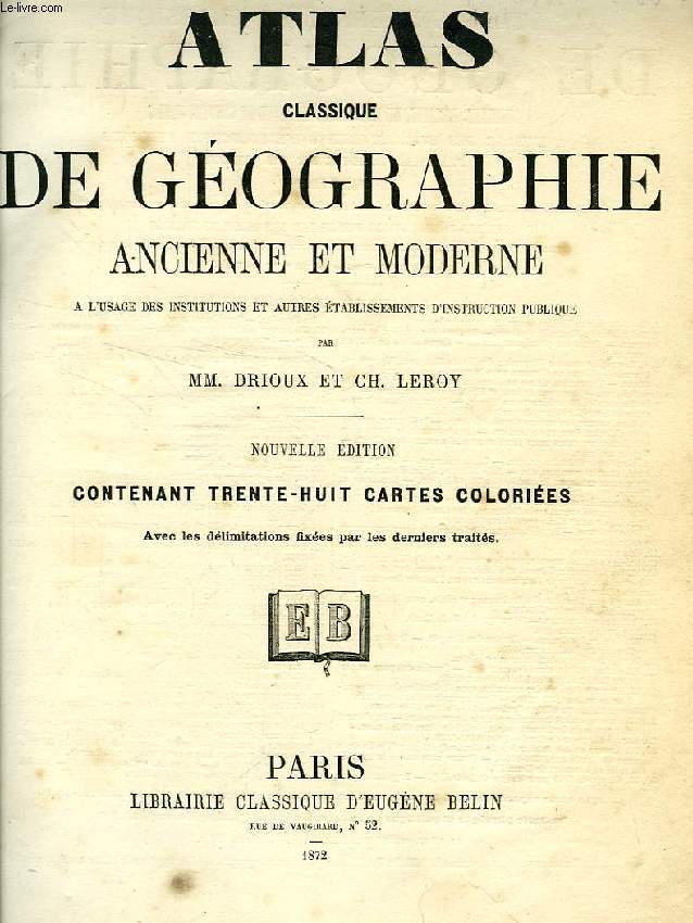 ATLAS CLASSIQUE DE GEOGRAPHIE ANCIENNE ET MODERNE, A L'USAGE DES INSTITUTIONS ET AUTRES ETABLISSEMENTS D'INSTRUCTION PUBLIQUE