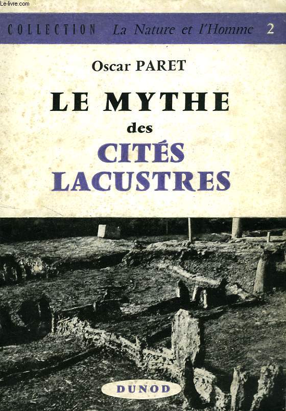 LE MYTHE DES CITES LACUSTRES, ET LES PROBLEMES DE LA CONSTRUCTION NEOLITHIQUE