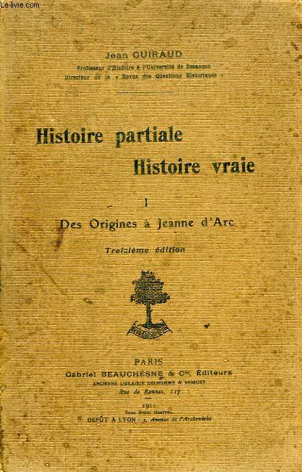 HISTOIRE PARTIALE, HISTOIRE VRAIE, TOME I, DES ORIGINES A JEANNE D'ARC