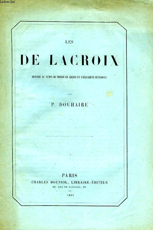 LES DE LACROIX, HISTOIRE DU TEMPS DE PIERRE LE GRAND ET D'ELISABETH PETROWNA