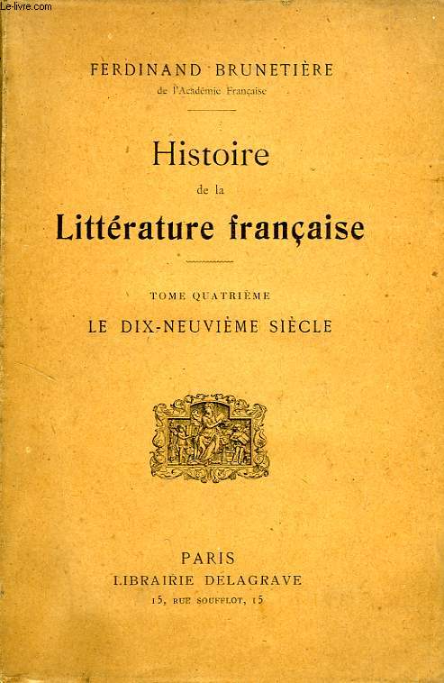 HISTOIRE DE LA LITTERATURE FRANCAISE, TOME IV, LE XIXe SIECLE