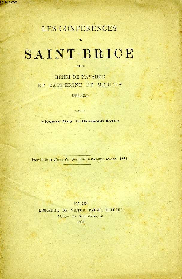 LES CONFERENCES DE SAINT-BRICE ENTRE HENRI DE NAVARRE ET CATHERINE DE MEDICIS, 1586-1587