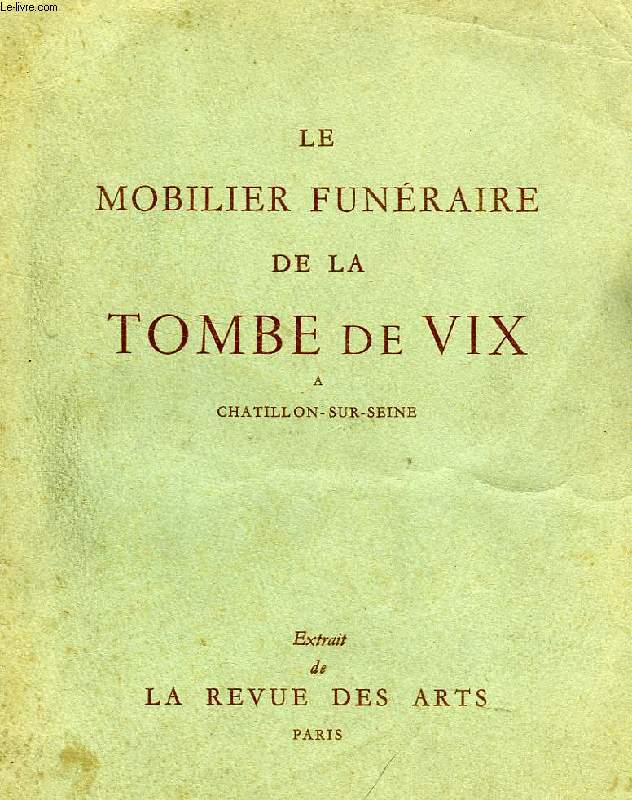 LA REVUE DES ARTS, 3e ANNEE, IV, DEC. 1953 (EXTRAIT), LE MOBILIER FUNERAIRE DE LA TOMBE DE VIX A CHATILLON-SUR-SEINE