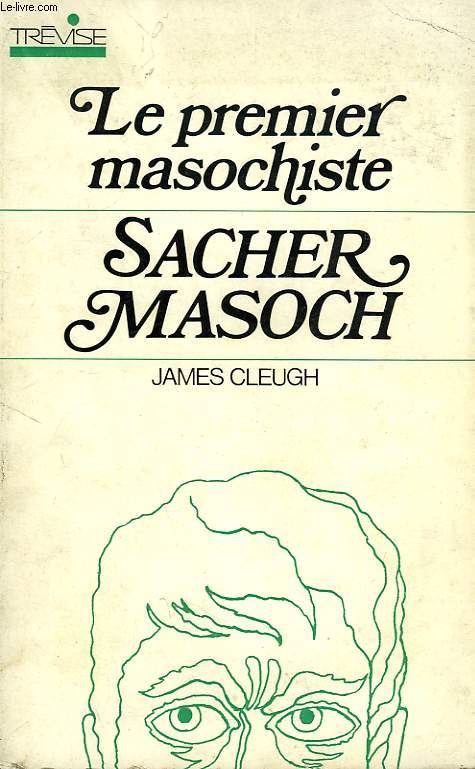 LE PREMIER MASOCHISTE: SACHER-MASOCH