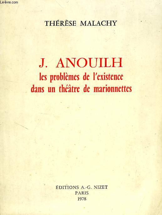 J. ANOUILH, LES PROBLEMES DE L'EXISTENCE DANS UN THEATRE DE MARIONNETTES