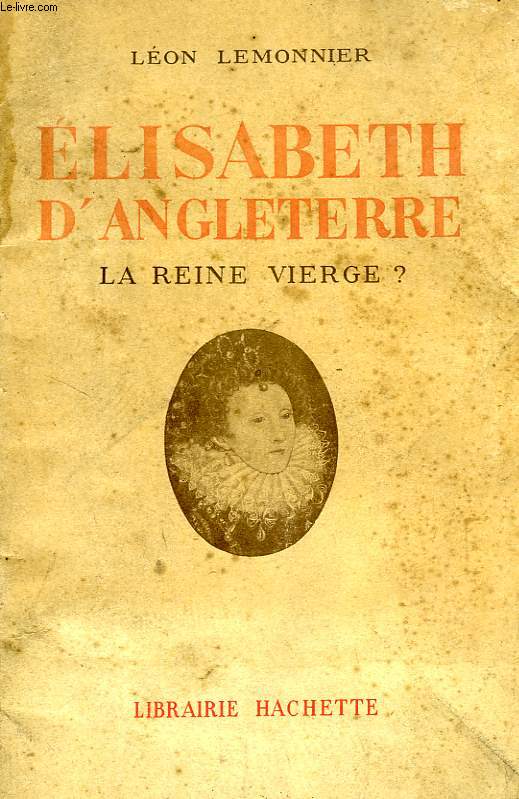 ELISABETH D'ANGLETERRE, LA REINE VIERGE ?