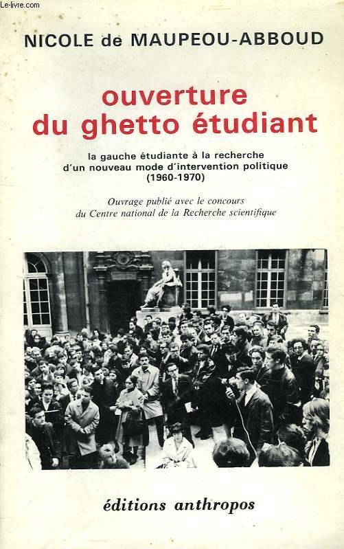 OUVERTURE DU GHETTO ETUDIANT, LA GAUCHE ETUDIANTE A LA RECHERCHE D'UN NOUVEAU MODE D'INTERVENTION POLITIQUE (1960-1970)
