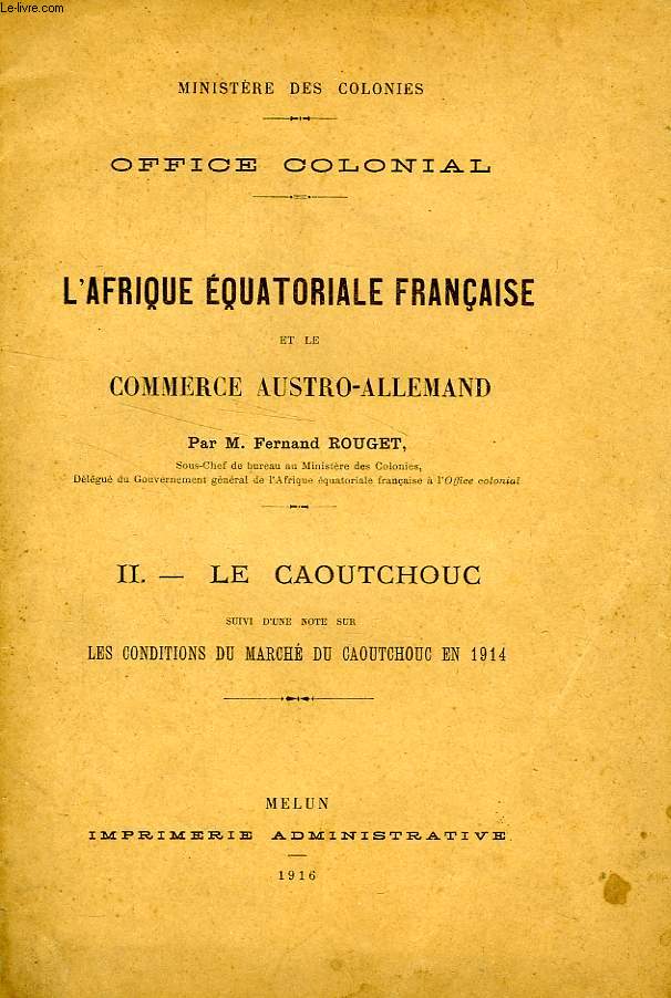L'AFRIQUE EQUATORIALE FRANCAISE ET LE COMMERCE AUSTRO-ALLEMAND, II. LE CAOUTCHOUC