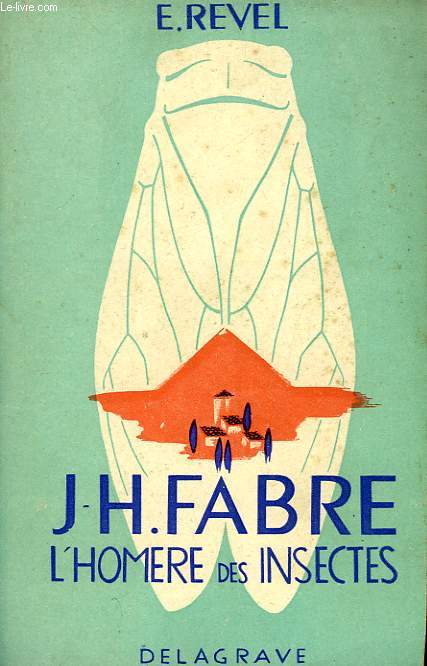 J.-H. FABRE, L'HOMERE DES INSECTES
