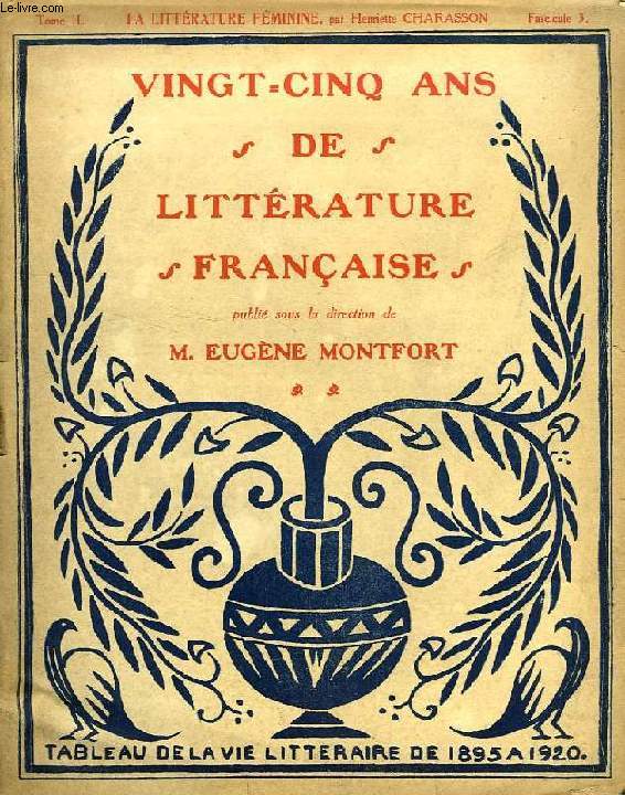 VINGT-CINQ ANS DE LITTERATURE FRANCAISE, TOME H, FASC. 3, LA LITTERATURE FEMININE