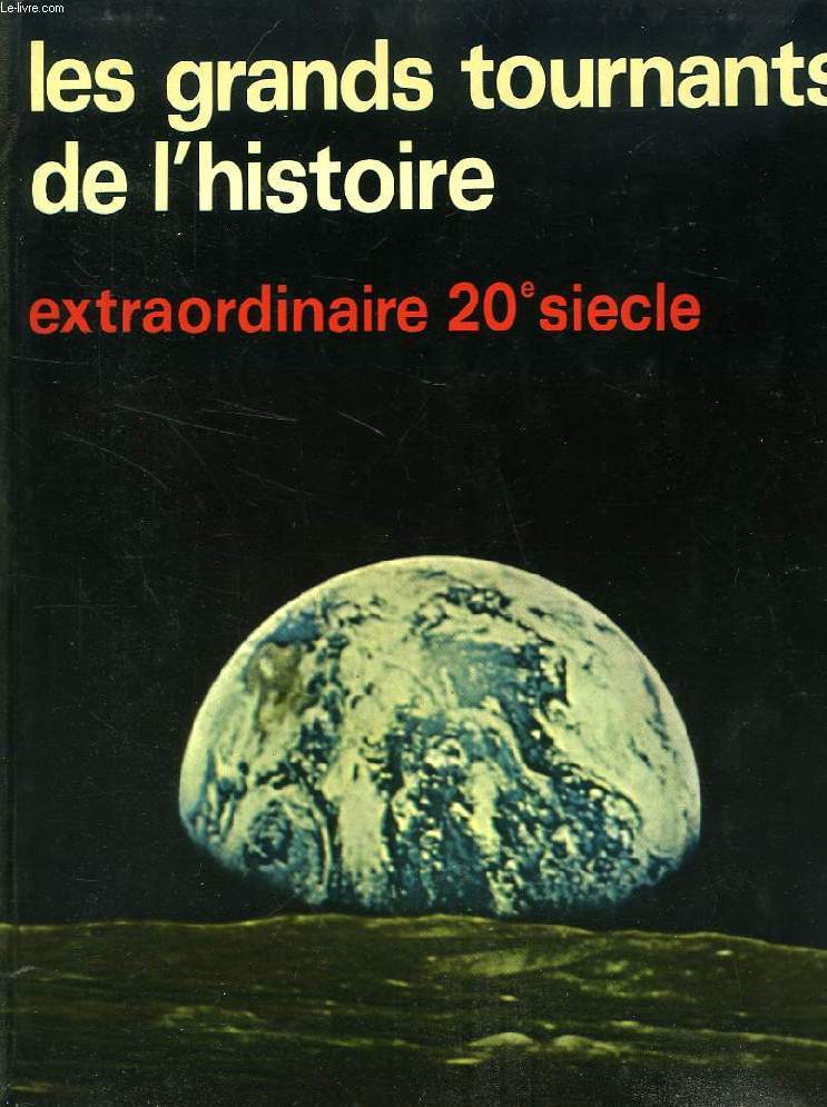 LES GRANDS TOURNANTS DE L'HISTOIRE, 6. EXTRAORDINAIRE XXe SIECLE