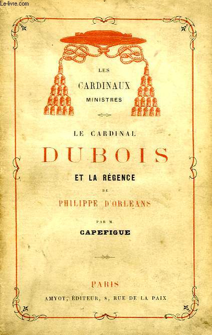 LE CARDINAL DUBOIS ET LA REGENCE DE PHILIPPE D'ORLEANS