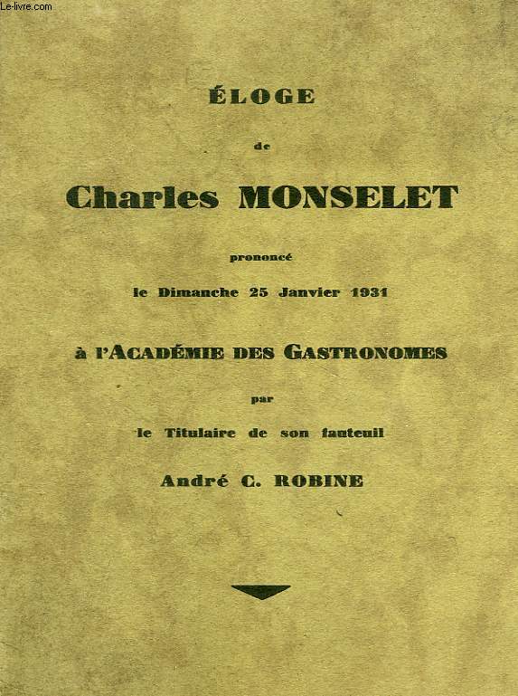 ELOGE DE CHARLES MONSELET, PRONONCE A L'ACADEMIE DES GASTRONOMES