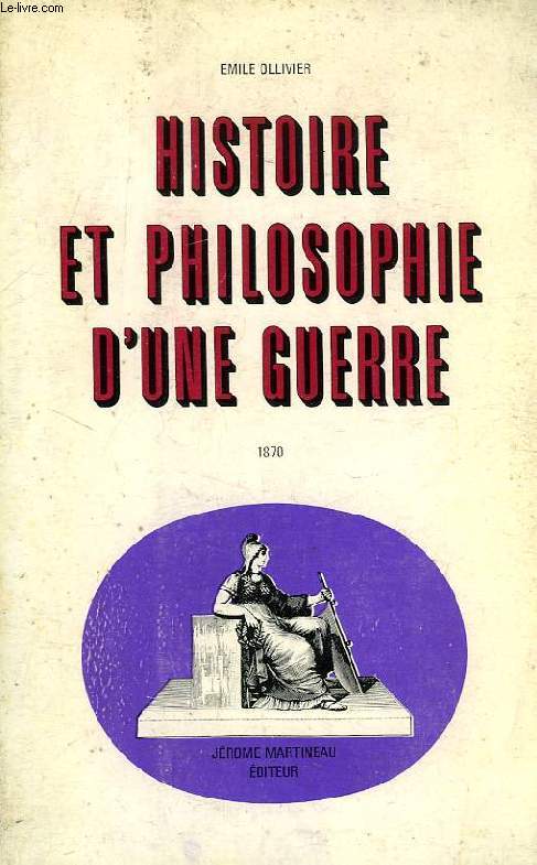 HISTOIRE ET PHILOSOPHIE D'UNE GUERRE, 1870