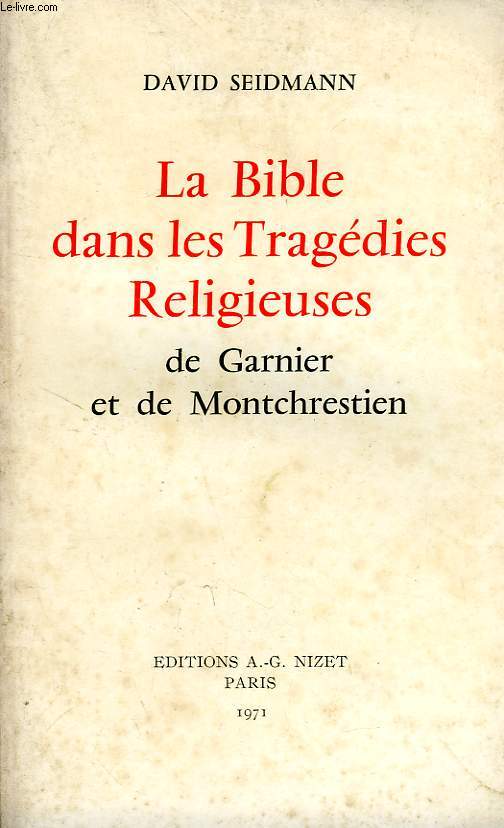 LA BIBLE DANS LES TRAGEDIES RELIGIEUSES, DE GARNIER ET DE MONTCHRESTIEN