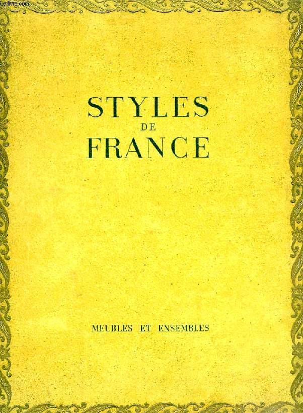STYLES DE FRANCE, MEUBLES ET ENSEMBLES DE 1610 A 1920