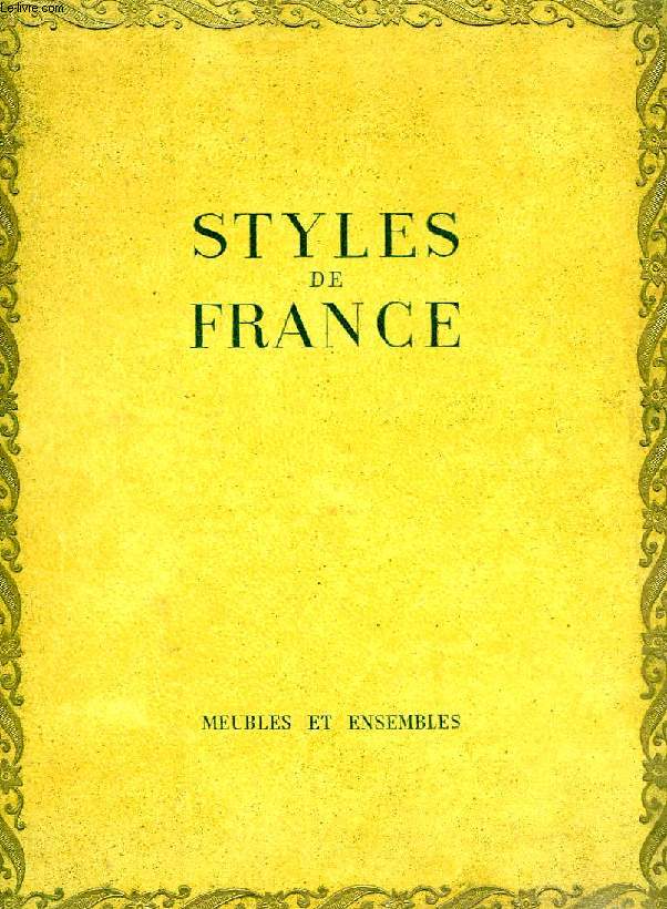 STYLES DE FRANCE, MEUBLES ET ENSEMBLES DE 1610 A 1920