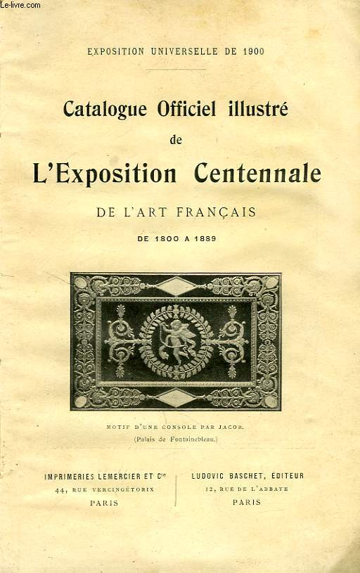 CATALOGUE OFFICIEL ILLUSTRE DE L'EXPOSITION CENTENNALE DE L'ART FRANCAIS, DE 1800 A 1889