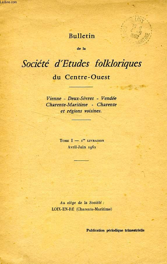 BULLETIN DE LA SOCIETE D'ETUDES FOLKLORIQUES DU CENTRE-OUEST, TOME I, Ire LIVRAISON, AVRIL-JUIN 1962