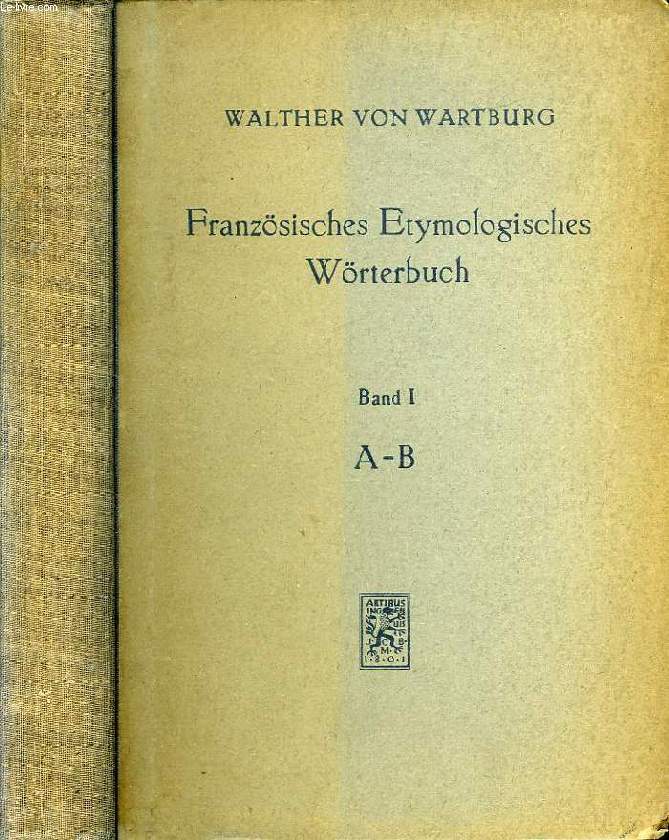 FRANZOSISCHES ETYMOLOGISCHES WORTERBUCH, 1. BAND, A-B