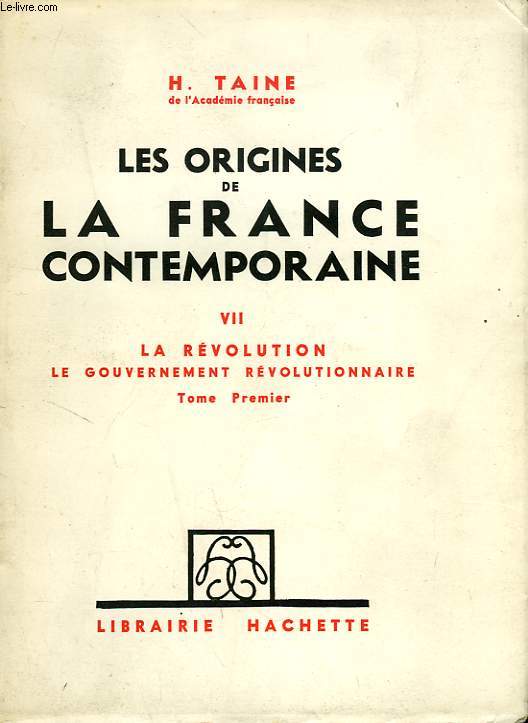 LES ORIGINES DE LA FRANCE CONTEMPORAINE, TOME VII, LA REVOLUTION, LE GOUVERNEMENT REVOLUTIONNAIRE, TOME I